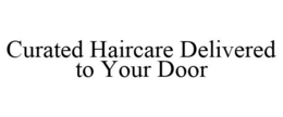 CURATED HAIRCARE DELIVERED TO YOUR DOOR trademark
