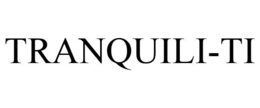 TRANQUILI-TI trademark
