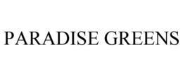 PARADISE GREENS trademark