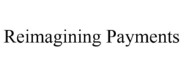 REIMAGINING PAYMENTS trademark