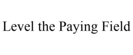 LEVEL THE PAYING FIELD trademark