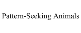 PATTERN-SEEKING ANIMALS trademark