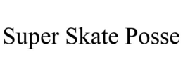SUPER SKATE POSSE trademark