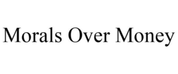 MORALS OVER MONEY trademark