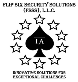 FLIP SIX SECURITY SOLUTIONS (FSSS), L.L.C. INNOVATIVE SOLUTIONS FOR EXCEPTIONAL CHALLENGES trademark