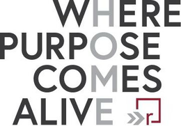 WHERE PURPOSE COMES ALIVE R trademark