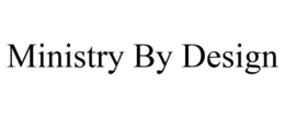 MINISTRY BY DESIGN trademark