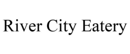 RIVER CITY EATERY trademark
