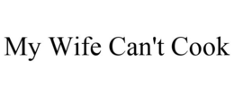 MY WIFE CAN'T COOK trademark