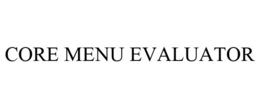 CORE MENU EVALUATOR trademark