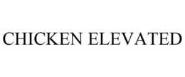 CHICKEN ELEVATED trademark