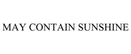 MAY CONTAIN SUNSHINE trademark