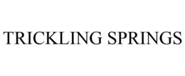 TRICKLING SPRINGS trademark