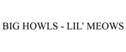 BIG HOWLS - LIL' MEOWS trademark