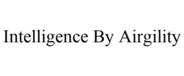 INTELLIGENCE BY AIRGILITY trademark