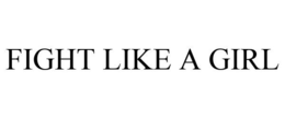 FIGHT LIKE A GIRL trademark