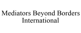 MEDIATORS BEYOND BORDERS INTERNATIONAL trademark