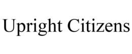 UPRIGHT CITIZENS trademark