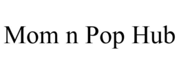 MOM N POP HUB trademark