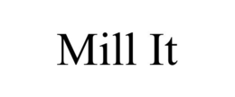 MILL IT trademark