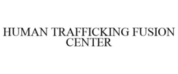 HUMAN TRAFFICKING FUSION CENTER trademark