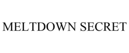 MELTDOWN SECRET trademark