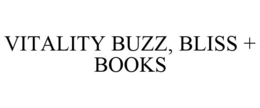 VITALITY BUZZ, BLISS + BOOKS trademark