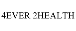 4EVER 2HEALTH trademark