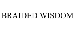 BRAIDED WISDOM trademark