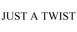 JUST A TWIST trademark