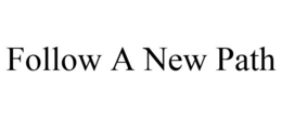 FOLLOW A NEW PATH trademark