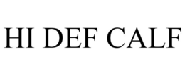 HI DEF CALF trademark