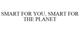 SMART FOR YOU, SMART FOR THE PLANET trademark