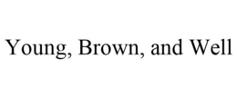 YOUNG, BROWN, AND WELL trademark
