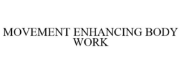 MOVEMENT ENHANCING BODY WORK trademark