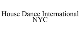 HOUSE DANCE INTERNATIONAL NYC trademark