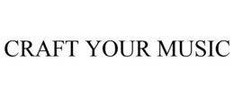 CRAFT YOUR MUSIC trademark