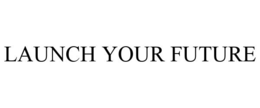 LAUNCH YOUR FUTURE trademark