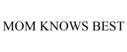 MOM KNOWS BEST trademark