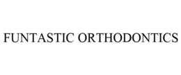 FUNTASTIC ORTHODONTICS trademark