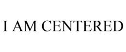 I AM CENTERED trademark