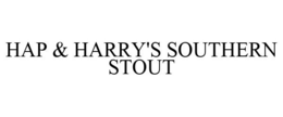 HAP & HARRY'S SOUTHERN STOUT trademark