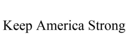 KEEP AMERICA STRONG trademark