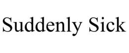 SUDDENLY SICK trademark