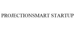 PROJECTIONSMART STARTUP trademark