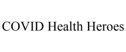 COVID HEALTH HEROES trademark