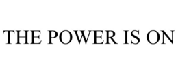 THE POWER IS ON trademark
