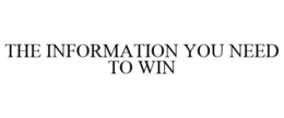 THE INFORMATION YOU NEED TO WIN trademark