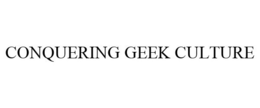 CONQUERING GEEK CULTURE trademark