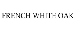 FRENCH WHITE OAK trademark